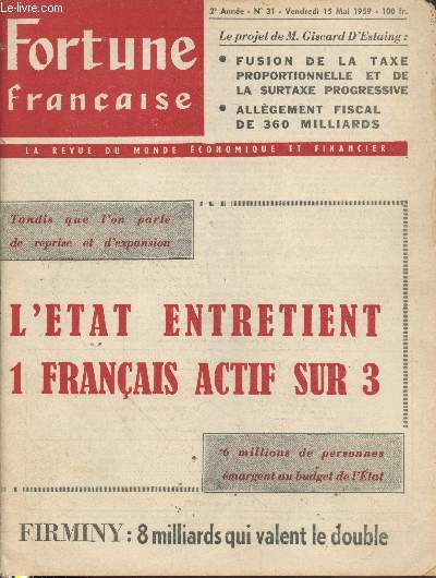 Fortune Franaise 2 anne n31 Vendredi 15 mai 1959 : L'Etat entretient 1 franais actif sur 3 - 6 millions de personnes margent au budget de l'Etat - Le projet de M. Giscard d'Estaing : Fusion de la taxe proportionnelle et de la surtaxe progressive...