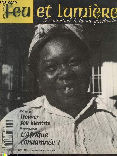 Feu et Lumire n210 Octobre 2002 : Trouver son identit - L'Afrique condamne ? - Une soeur de feu Soeur Elvira - Art : Vivante est la Parole Paul Baudiquey - La conscience d'amour Fr. Ephram - Le don de tante Rhoda Lane Payne - Ontothrapie - etc.