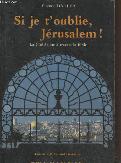 Si je t'oublie Jrusalem ! La Cit Sainte  travers la Bible