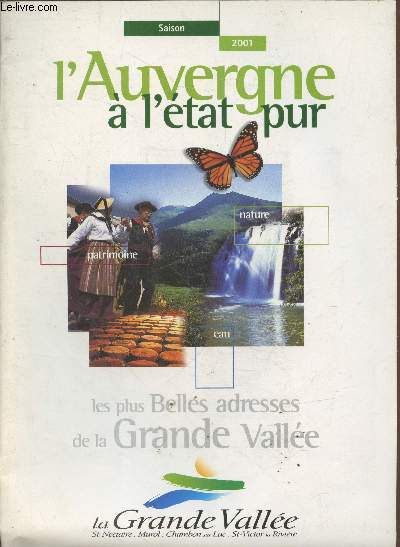 L'Auvergne  l'tat pur - Saison 2001 - Nature, patrimoine, eau - Les plus belles adresses de la Grande Valle