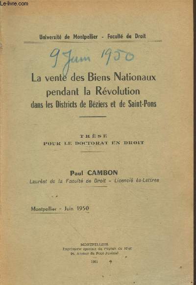 La vente des Biens Nationaux pendant la Rvolution dans les districts de Bziers et de Saint-Pons. Thse pour le doctorat en droit - Juin 1950