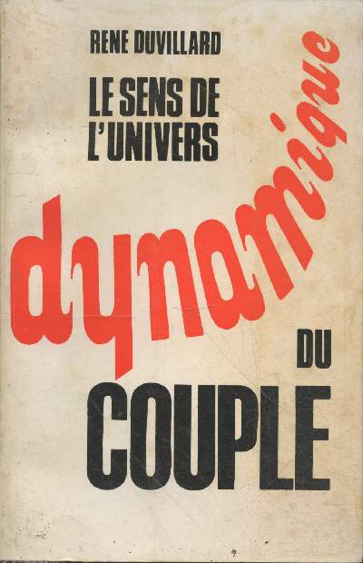 Le sens de l'Univers - Champs de forces contraires Tome 1: Dynamique du couple