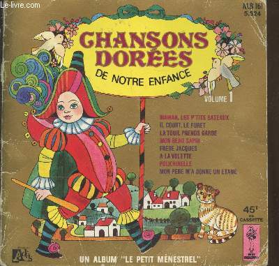 Chasons dores de notre enfance Volume 1 : Maman les p'tits bateaux - Mon pre m'a donn un tang - Il court, le furet - La tour, prends garde - Mon beau sapin - Frre Jacques - A la volette - Polichinelle (Album 