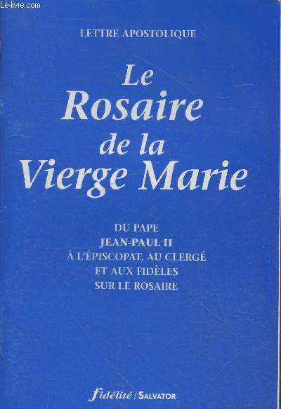 Lettre apostolique - Le Rosaire de la Vierge Marie du Pape Jean-Paul II  l'piscopat, au clerg et aux fidles sur le rosaire.