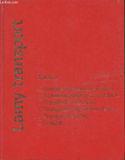 Lamy Transport Tome 2 : Douane, Commerce extrieur - Commissionnaires de transport - Transports maritimes - Transports par chemin de fer - Transports ariens - Lexique