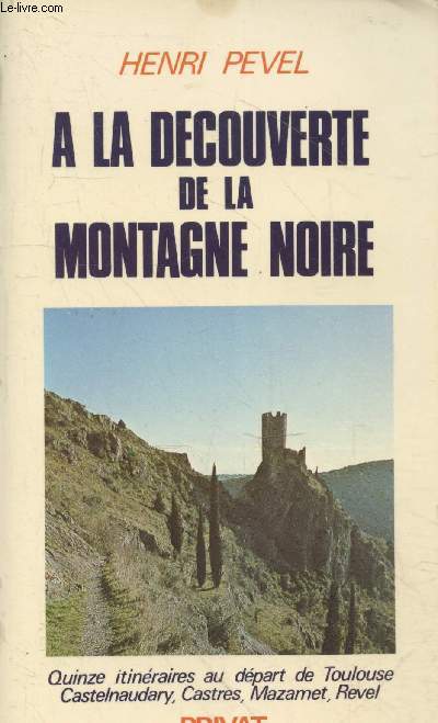 A la dcouverte de la Montagne Noire : Quinze itinraires au dpart de Toulous, Castelnaudary, Castres, Mazamet, Revel