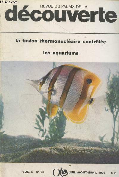 Revue du Palais de la Dcouverte Vol.6 n60 Juil.-Aot-Sept. 1978. Sommaire : La fusion thermonuclaire contle par Jean Teillac - Quand les nerfs trompent l'oeil 4e partie et fin : notre cerveau en droute - Elf-Aquitaine dans la grande aventure etc.