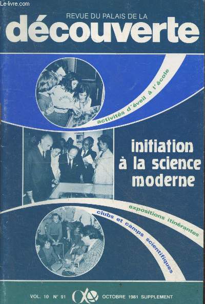 Revue du Palais de la Dcouverte Vol 10 n91 Octobre 1981 Supplment. Sommaire : Initiation  la science moderne - Activits d'veil  l'cole - Clubs et camps scientfiqiues - Expositions itinrantes