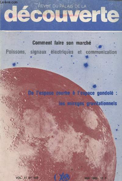 Revue du Palais de la Dcouverte Vol 11. n108 Mai 1983. Sommaire : Comment faire son march - Poissons, signaux lectriques et communication - De l'espace courbe  l'espace gondol : les mirages gravitationnels - etc.