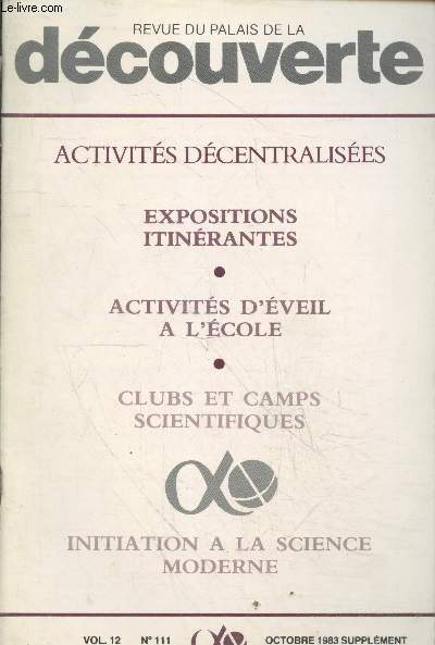 Revue du Palais de la Dcouverte Vol 12. n111 Octobre 1983 Supplment. Sommaire : Initiation  la science moderne - Expositions itinrantes - Clubs et camps scientifiques - Activits d'veil  l'cole - etc.