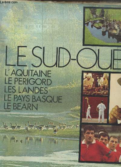 Le Sud-Ouest. L'Aquitaine, Le Prigord, Les Landes, Le Pays Basque, Le Barn. (Collection