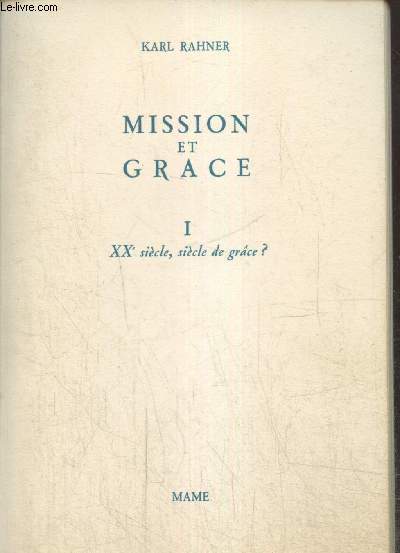 Mission et Grce Tome 1 : XXe sicle, sicle de grce ? Fondements d'une thologie pastorale pour notre temps