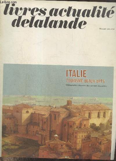 Livres actualit delalande juin 1974 : Italie, Tourisme, Beaux-Arts - Bibliographie exhaustive des ouvrages disponibles - etc.