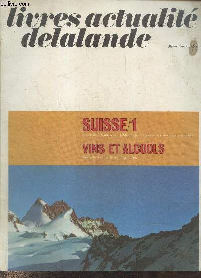 Livres actualit delalande Fvrier 1974. Suisse /1 tourisme, beaux arts : bibliographie exhaustive des ouvrages disponibles - vins et alcools : selection de livres disponibles