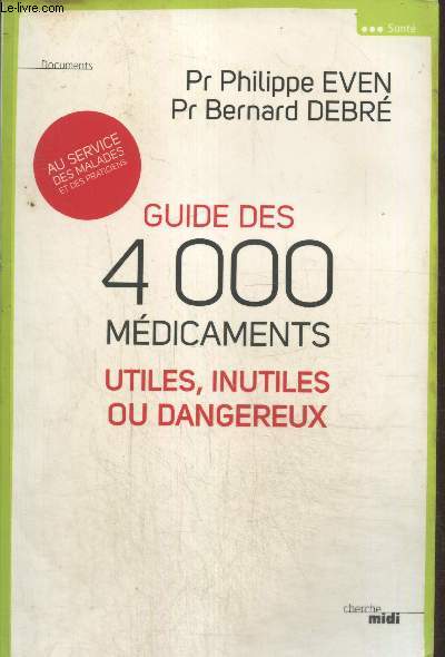 Guide des 4000 mdicaments utiles, inutiles ou dangereux au service des malades et des praticiens (Collection 