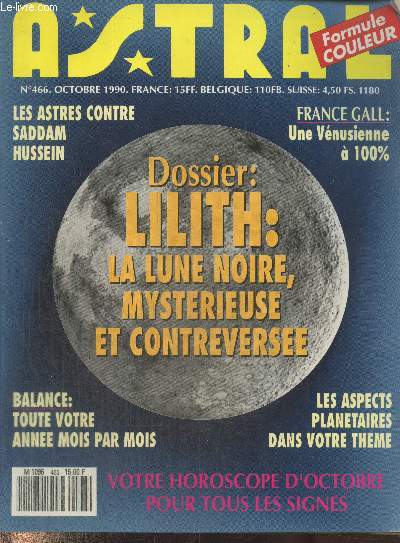 Astral n466 Octobre 1990 : Les astres contre Saddam Hussein - Dossier : Lilith la lune noire, mystrieuse et controverse - France Gall : Une vnusienne  100% - Balance : Toute votre anne mois par mois - Les aspects plantaires dans votre thme - etc.