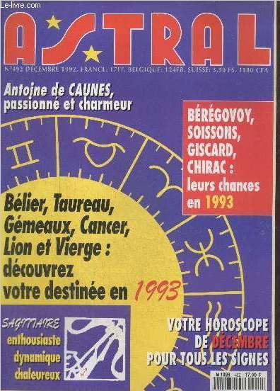 Astral n492 dcembre 1992 : Antoine de Caunes, passionn et charmeur - Blier, Taureau, Gmeaux, Cancer, Lion et Vierge : dcouvrez votre destine en 1993 - Brgovoy, Soissons, Giscard, Chirac : leurs chances en 1993