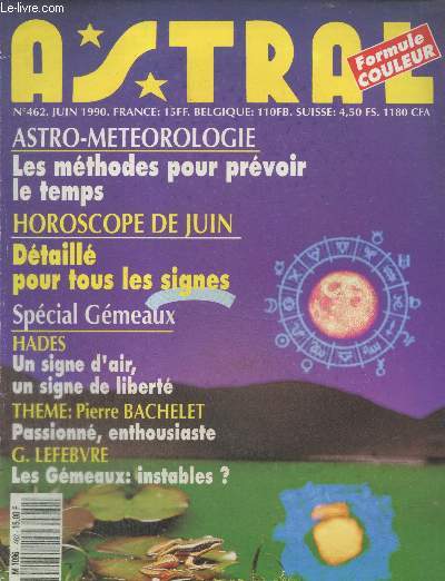 Astral n462 Juin 1990 : Astro-mtorologie les mthodes pour prvoir le temps - Horoscope de juin dtaill pour tous les signes - Spcial gmeaux Hades un signe d'air, un signe de libert - Thme : Pierre Bachelet passionn, enthousiaste - G. Lefebvre...
