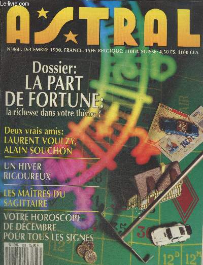 Astral n468 Dcembre 1990 : Dossier la part de fortune la richesse dans votre thme ? - Deux vrais amis : Laurent Voulzy, Alain Souchon - Un hiver rigoureux - Les matres du Sagittaire - etc.