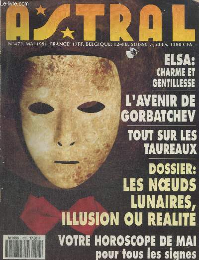 Astral n473 Mai 1991 : Elsa charme et gentillesse - L'avenir de Gorbatchev - Tout sur les taureaux - Dossier : les noeuds lunaires, illusion ou ralit - Votre horoscope de mai pour tous les signes