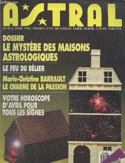 Astral n472 Avril 1991 : Dossier le mystre des maisons astrologiques - Le feu du blier - Marie-Christine Barrault le charme de la passion - Votre horoscope d'avril pour tous les signes...