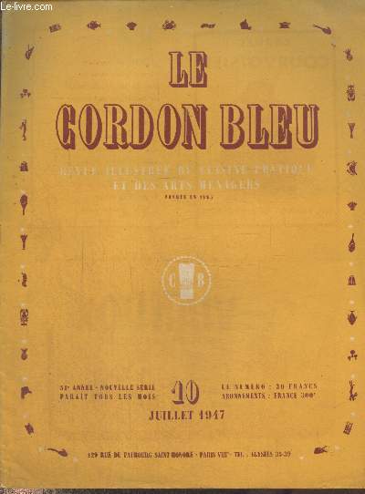 Le Cordon Bleu - revue illustre de cuisine pratique et des arts mnagers 51e anne nouvelle srie - n10 Juillet 1947. Sommaire : Le mois gastronomique - La poularde polle  l'estragon (chaud ou froid) - Un fin gteau pour les jours chauds etc.