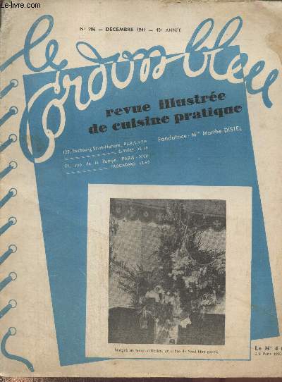 Le Cordon Bleu - revue illustre de cuisine pratique n986 dcembre 1941 - 48e anne. Sommaire : Histoire du restaurant par Gaston Derys - Les menus d'aujourd'hui par H. Pellaprat - Menu d'un dner de Nol - Les lgumes d'hiver par Carle Pons - etc.