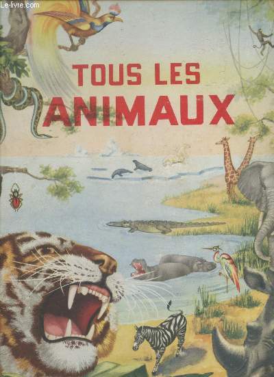 Tous les animaux : Animaux domestiques et sauvages - btes froces - Oiseaux - Insectes - Animaux tranges