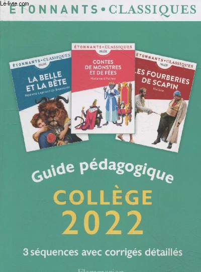 Guide pdagogique collge 2022 - 3 squences avec corrigs dtaills :Contes de monstres et de fes - Les fourberies de Scapin - La Belle et la Bte (Collection 