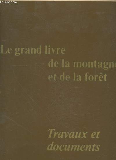 Le grand livre de la montagne et de la fort : Travaux et documents