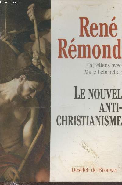 Le nouvel anti-christianisme : Entretiens avec Marc Leboucher