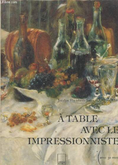 A table avec les impressionnistes - avec trente recettes d'Hlne et Didier Gans