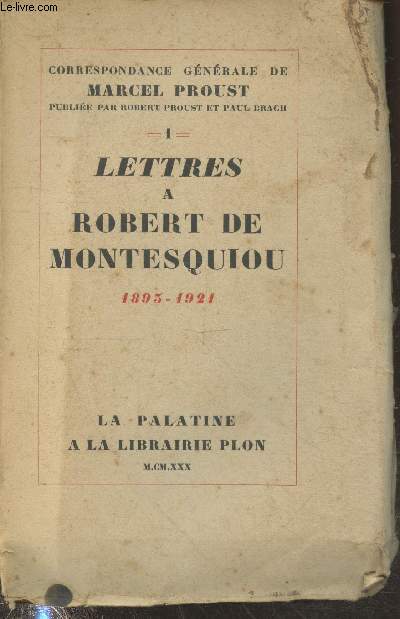Correspondance générale de Marcel Proust Tome 1 : Lettres à Robert de Montesquiou 1893-1921