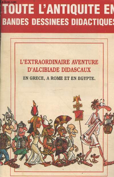 Brochure : Toute l'Antiquit en bandes dessines didactiques : L'extraordinaire aventure d'Alcibiade Didascaux en Grce,  Rome et en Egypte