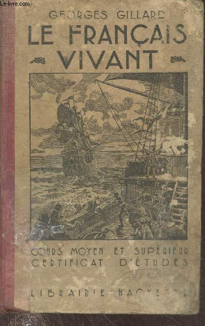 Le franais vivant cours moyen et suprieur - certificat d'tudes : Lecture et rcitation expressives - Elocution - Composition franaise - Orthographe