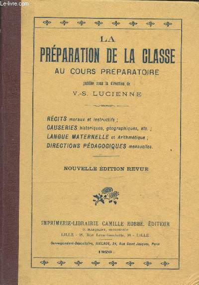 La prparation de la classe au cours prpartoire : Rcits moraux et instructifs - Causeries historiques, gographiques, etc. - Langue maternelle et arithmtique - Directions pdagogiques mensuelles (nouvelle dition revue)