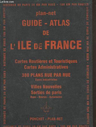 Guide plan-net de l'Ile de France : Cartes routires et touristiques avec index des communes de Rouen  Sens - de Chanteaudun  Soissons. Cartes administratives par dpartement avec population commune par commune - villes nouvelles, zones industrielles...