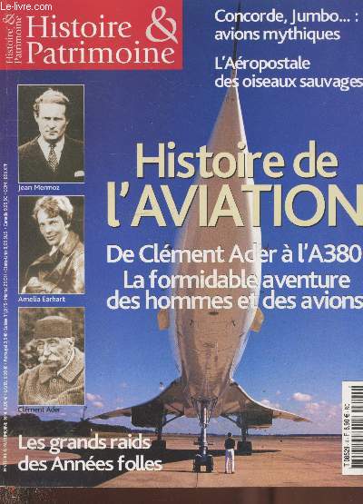 Histoire & Patrimoine n4 : Histoire de l'aviation de Clment Ader  l'A380 la formidable aventure des hommes et des avions. Sommaire : Concorde, Jumbo... : avions mythiques - L'aropostale des oiseaux sauvages - Les grands raids des annes folles - etc.