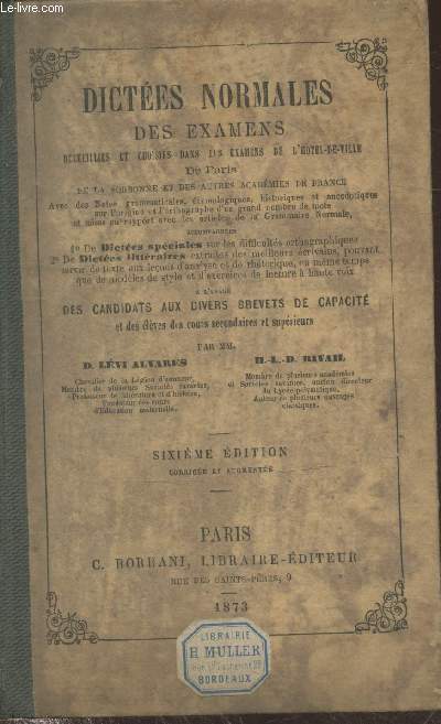 Dictes normales des examens recueillies et chosiies dans les examens de l'Htel-de-ville de Paris, de la Sorbonne et des autres acadmies de France accompagnes de dictes spciales et de dictes littraires  l'usage des candidats aux divers brevets