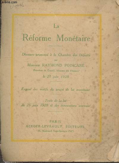 La Rforme Montaire : expos des motifs du projet de loi montaire - Discours prononc  la Chambre des Dputs par Monsieur Raymond Poincar le 21 juin 1928