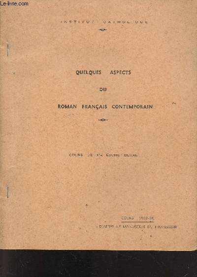 Quelques aspects du roman francais contemporain - Institut catholique - cours de Mr. Eoche-Duval - cours 1962-63 - d'apres le manuscrit du professeur - roman et symbole, le roman a tendance tragique et religieuse, la tradition realiste dans le roman fra..