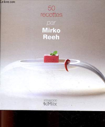 50 recettes pour Kmix par Mirko Reeh - entrees, plats, desserts, techniques de decoration