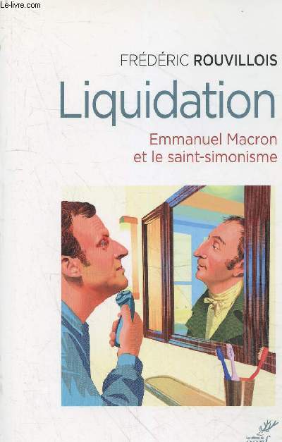 Liquidation - Emmanuel Macron et le saint-simonisme.