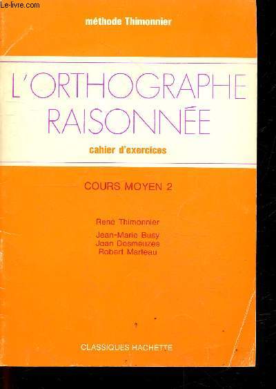 L'orthographe raisonne cahier d'exercices - Cours moyen 2 - Mthode Thimonnier.