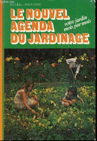 Le nouvel agenda du jardinage, votre jardin mois par mois.