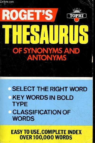 Roget's Thesaurus of synonyms and antonyms - select the right word, key words in bold type, classification of words.