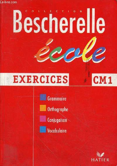 Bescherelle cole exercices CM1 - Grammaire, orthographe, conjugaison, vocabulaire - Collection Bescherelle.