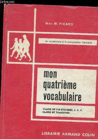 Mon quatrime vocabulaire - du vocabulaire  la composition franaise - classe de fin d'tudes, c.e.p. classe de transition.