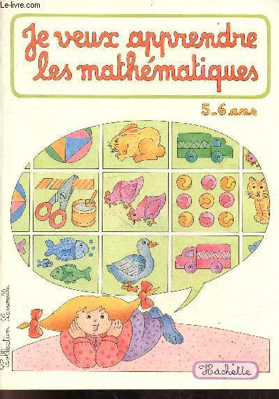 Je veux apprendre les mathmatiques 5-6 ans - Collection Passerelle.