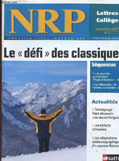 Nouvelle Revue Pdagogique n1 lettres collge septembre 2007 - Le dfi des classiques - je veux lires en trois jours l'iliade d'Homre - les misrables de l'ombre  la lumire - tmoignage : faire dcouvrir une oeuvre longue - les enfants d'Homre ...